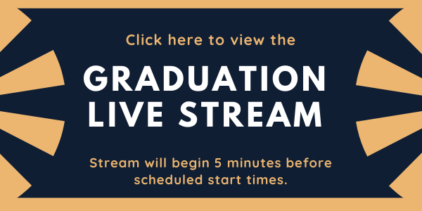 Graduation Live Stream begins 5 minutes before scheduled start times 
