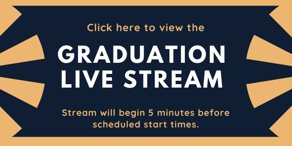 Graduation Live Stream begins 5 minutes before scheduled start times Graduation Live Stream begins 5 minutes before scheduled start times